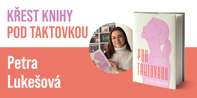 Křest knihy Pod taktovkou Petry Lukešové  | Praha