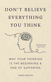 Don´t Believe Everything You Think (Expanded Edition): Why Your