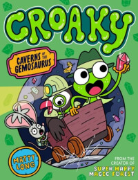 Croaky: Caverns of the Gemosaurus - Matty Long | Knihy Dobrovský