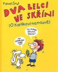 Dva lelci ve skříni (O Karlíkovi nemluvě) - Pavel Šrut; Barbora ...