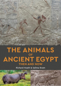 The Animals of Ancient Egypt Then and Now - Salima Ikram,Richard Hoath ...