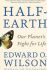 Half-Earth : Our Planet´s Figh - Edward O. Wilson