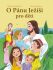 O Pánu Ježíši pro děti - Vlasta Švejdová, ...