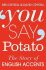 You Say Potato : The Story of English Accents - David Crystal