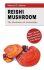 Reishi Mushroom - The Mushroom of Immortality : Fight Cancer, Boost Immunity & Improve Your Liver Detox - Adams Marcus D.