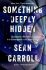 Something Deeply Hidden: Quantum Worlds and the Emergence of Spacetime - Sean B. Carroll