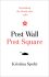 Post Wall, Post Square : Rebuilding the World After 1989 - Kristina Spohr