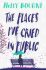 The Places I´ve Cried in Public - Holly Bourneová
