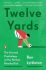 Twelve Yards : The Art and Psychology of the Perfect Penalty Kick - Ben Lyttleton