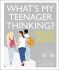 What's My Teenager Thinking? Practical child psychology for modern parents - 