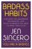 Badass Habits : Cultivate the Awareness, Boundaries, and Daily Upgrades You Need to Make Them Stick - Jen Sincerová