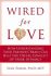 Wired for Love : How Understanding Your Partner´s Brain Can Help You Defuse Conflicts and Spark Intimacy - Tatkin Stan