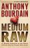 Medium Raw : A Bloody Valentine to the World of Food and the People Who Cook - Anthony Bourdain