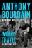 World Travel : An Irreverent Guide - Anthony Bourdain