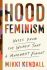 Hood Feminism : Notes from the Women That a Movement Forgot - Mikki Kendall