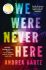 We Were Never Here - Andrea Bartzová