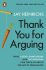 Thank You for Arguing : What Cicero, Shakespeare and the Simpsons Can Teach Us About the Art of Persuasion - Jay Heinrichs