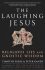 The Laughing Jesus : Religious Lies and Gnostic Wisdom - Tim Freke