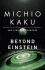 Beyond Einstein : The Cosmic Quest for the Theory of the Universe - Michio Kaku