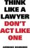 Think Like a Lawyer Don't Act Like One - Bourdrez