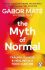 The Myth of Normal: Trauma, Illness & Healing in a Toxic Culture - Gábor Maté