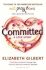 Committed: A Love Story - Elizabeth Gilbertová
