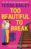 Too Beautiful to Break - Tessa Bailey