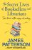 The Secret Lives of Booksellers & Librarians - James Patterson,Matt Eversmann