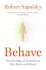 Behave: The Biology of Humans at Our Best and Worst - Robert M. Sapolsky