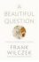 A Beautiful Question - Frank Wilczek