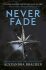 A Darkest Minds Novel: Never Fade : Book 2 - Alexandra Bracken