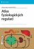 Atlas fyziologických regulací - Otomar Kittnar, ...