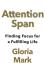 Attention Span: Finding Focus for a Fulfilling Life - Gloria Mark