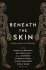 Beneath the Skin : Love Letters to the Body by Great Writers - Beauman Ned