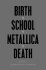 Birth School Metallica Death - Brannigan Paul,Winwood Ian