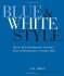 Blue and White Style - Classic and contemporary interiors from Mediterranean to country blue - Ben Abbott