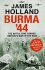 Burma ´44 : The Battle That Turned Britain´s War in the East - James Holland