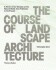 The Course of Landscape Architecture: A History of our Designs on the Natural World, from Prehistory to the Present. - Christophe Girot
