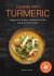Cooking with Turmeric: Superfood Recipes to Enrich Your Diet and Boost Your Health - Leureux