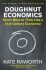 Doughnut Economics : Seven Ways to Think Like a 21st-Century Economist (Defekt) - Raworth Kate