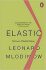 Elastic : Flexible Thinking in a Constantly Changing World - Leonard Mlodinow