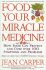 Food, Your Miracle Medicine : How Food Can Prevent and Cure over 100 Symptoms and Problems - Jean Carperová