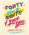 Forty Ways to Write I Love You: Learn amazing hand-lettering techniques, styles and ideas - Hughes