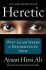 Heretic - Why Islam Needs a Reformation Now - Ayaan Hirsi Ali