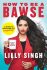 How to be a BAWSE : A Guide to Conquering - Singh Lilly