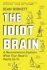 The Idiot Brain : A Neuroscientist Explains What Your Head is Really Up to - Dave Burnett