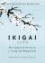 Ikigai : The Japanese secret to a long and happy life - Francesc Miralles, ...