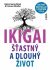 IKIGAI - Šťastný a dlouhý život - Francesc Miralles, ...