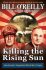 Killing the Rising Sun : How America Vanquished World War II Japan - Bill O'Reilly,Martin Dugard