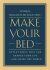 Make Your Bed : Little Things That Can Change Your Life... and Maybe the World - William H. McRaven